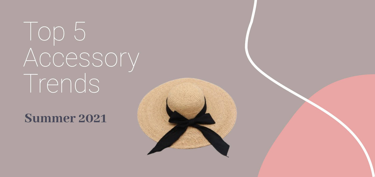 Top 5 Summer Accessory Trends